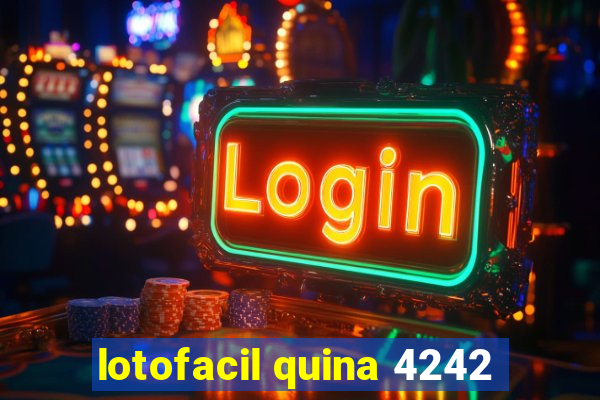 lotofacil quina 4242